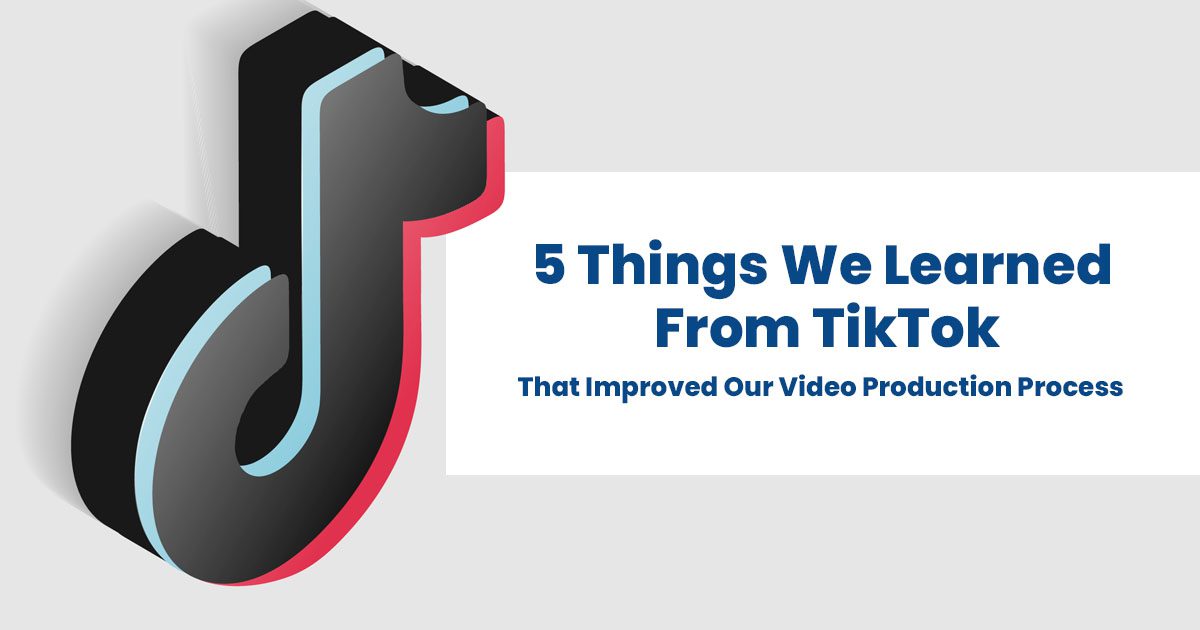 5 Things We Learned From TikTok — That Improved Our Video Production Process​